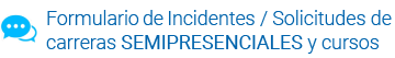 Formulario de Incidentes/Solicitudes de carreras SEMIPRESENCIALES y cursos