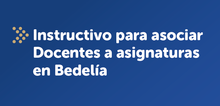 Instructivo para asociar docentes a asignaturas en Bedelía